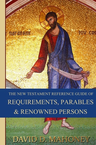 The New Testament Reference Guide of Requirements, Parables and Renowned Persons