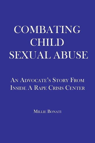 Combating Child Sexual Abuse An Advocate's Story from Inside a Rape Crisis Center