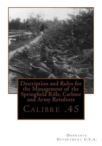 Description and Rules for the Management of the Springfield Rifle, Carbine and A Calibre . 45