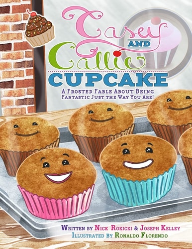 Casey and Callie Cupcake A Frosted Fable About Being Fantastic Just The Way You Are!