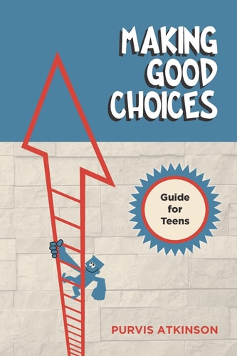 Making Good Choices A Guide for Teens