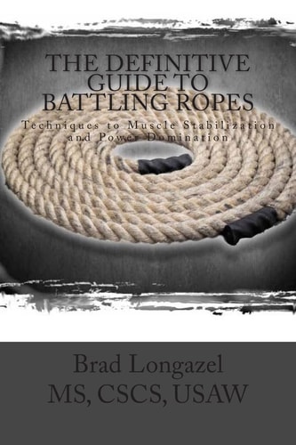 The Definitive Guide to Battling Ropes Techniques to Muscle Stabilization and Power Domination
