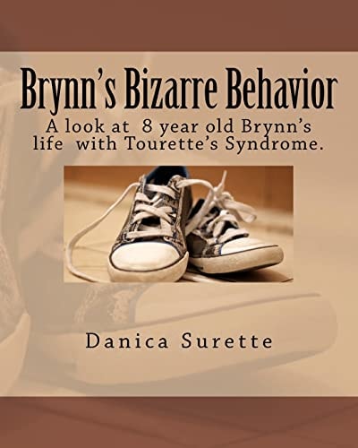 Brynn's Bizarre Behavior A Look at One 8 Year Old Girl's Life with Tourette's Syndrome.