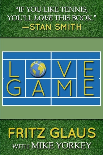 Love Game Stories That Inspire from My 12 Years Around the World Inside Pro Tennis