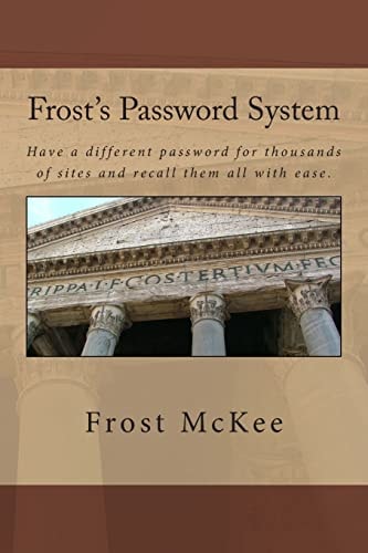 Frost's Password System Have a Different Password for Thousands of Sites and Recall Them All with Ease.