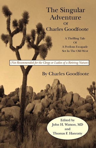 The Singular Adventure of Charles Goodfoote A Thrilling Tale of a Perilous Escapade Set in the Old West