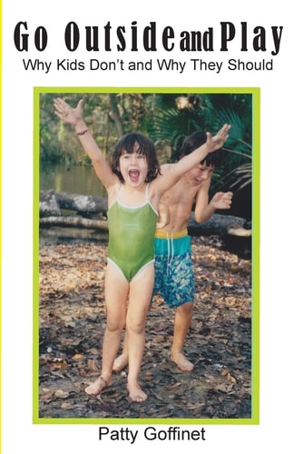 Go Outside and Play Why Kids Don't and Why They Should