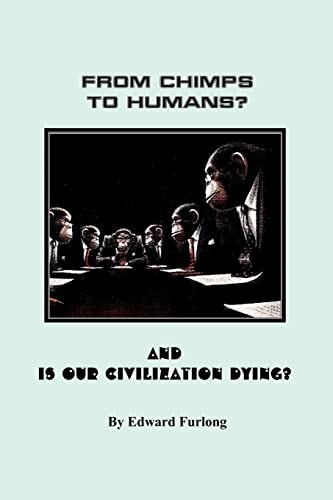 From Chimps to Humans? and Is Our Civilization Dying