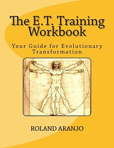 The E. T. Training Workbook Your Guide for Evolutionary Transformation