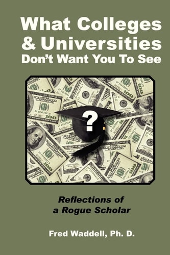 What Colleges and Universities Don't Want You To See Reflections of A Rogue Scholar