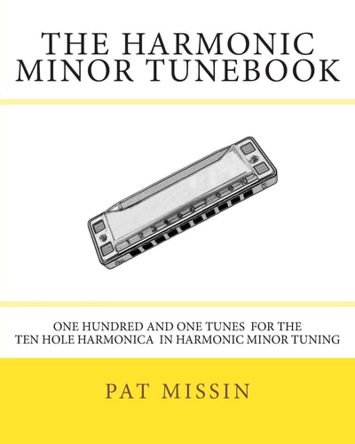 The Harmonic Minor Tunebook One Hundred and One Tunes for the Ten Hole Harmonica in Harmonic Minor Tuning