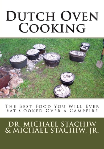 Dutch Oven Cooking The Best Food You Will Ever Eat Cooked Over a Camp Fire