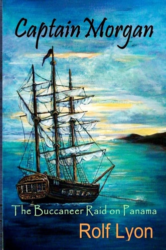 Captain Morgan The Buccaneer Raid on Panama