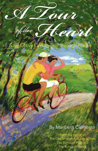A Tour of the Heart A Seductive Cycling Trip Through France