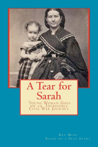 A Tear for Sarah Young Woman Goes on an Incredible Civil War Journey