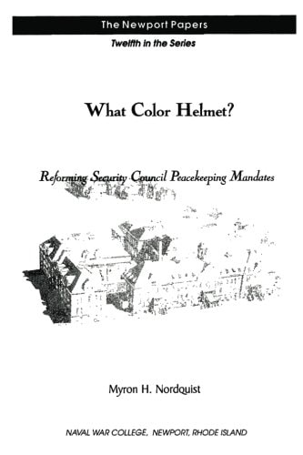 What Color Helmet? Reforming Security Council Peacekeeping Mandates Naval War College Newport Papers 12