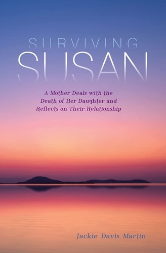 Surviving Susan A Mother Deals with the Death of Her Daughter and Reflects on Their Relationship