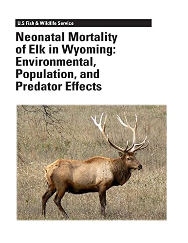 Neonatal Mortality of Elk in Wyoming Environmental, Population, and Predator Effects