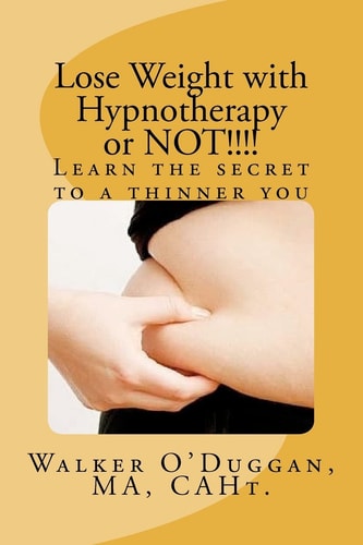 Lose Weight with Hypnotherapy Or Not!!!! Learn the Secret to a Thinner You