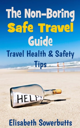 The Non-Boring Safe Travel Guide Travel Safety Tips & Travel Health Advice