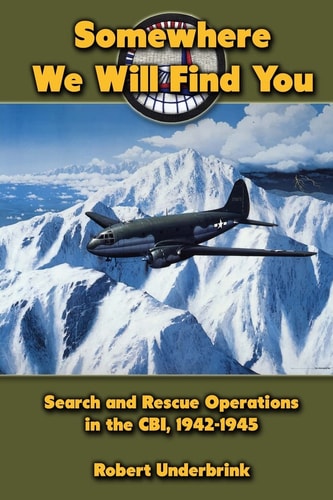 Somewhere We Will Find You Search and Rescue Operations in the CBI, 1942-1945
