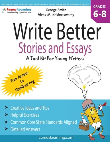 Write Better Stories and Essays: Topics and Techniques to Improve Writing Skills for Students in Grades 6 - 8 Common Core State Standards Aligned