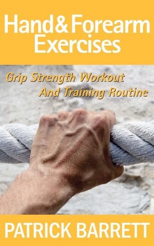 Hand and Forearm Exercises Grip Strength Workout and Training Routine