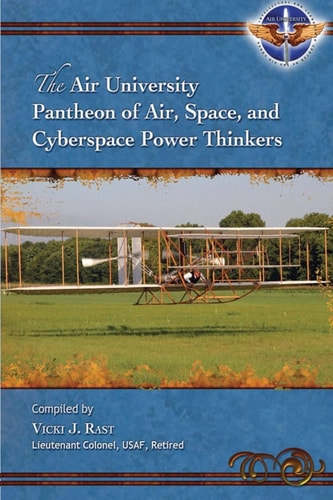 The Air University Pantheon of Air, Space, and Cyberspace Power Thinkers