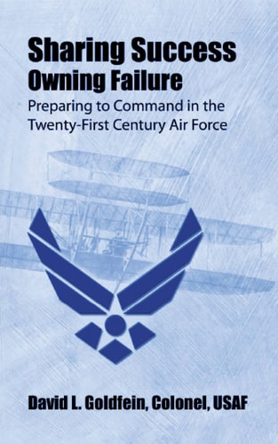 Sharing Success - Owning Failure Preparing to Command in The Twenty-First Century Air Force