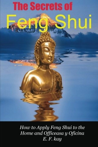 The Secrets of Feng Shui How to Apply the Principles of Feng Shui to Domestic and Professional Environments