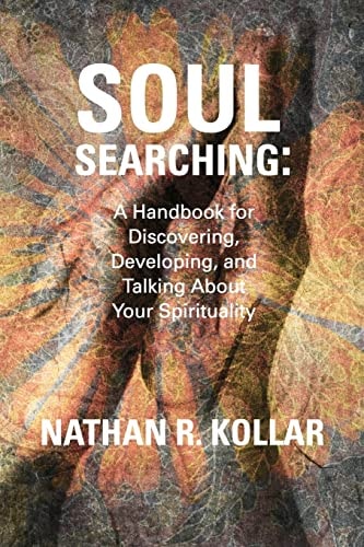 Soul Searching A Handbook for Discovering, Developing, and Talking about Your Spirituality
