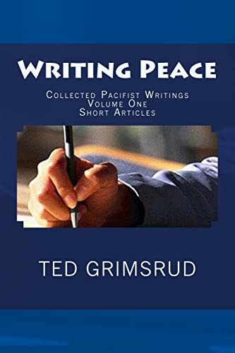 Writing Peace Collected Pacifist Writings: Volume One: Short Articles
