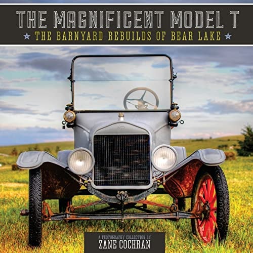 The Magnificent Model T The Barnyard Rebuilds of Bear Lake