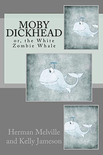 Moby Dickhead: Or, the White Zombie Whale He's a Really Big Dickhead