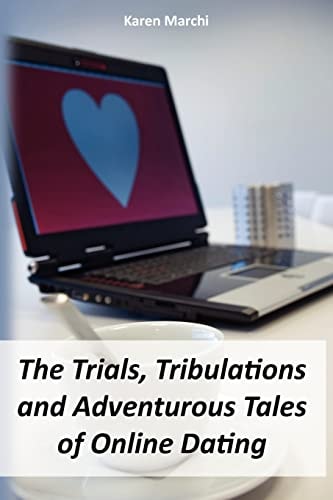 The Trials, Tribulations and Adventurous Tales of Online Dating