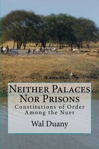Neither Palaces Nor Prisons Constitutions of Order Among the Nuer