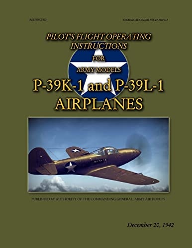 Pilot's Flight Operating Instructions For Army Models P-39K-1 and P-39L-1 Technical Order No. 01-110FG-1, December 20, 1942