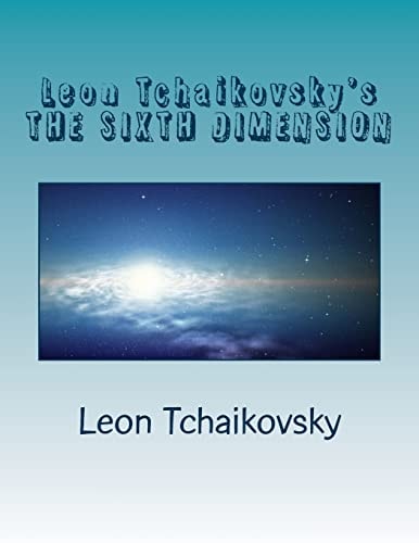 Leon Tchaikovsky's the SIXTH DIMENSION