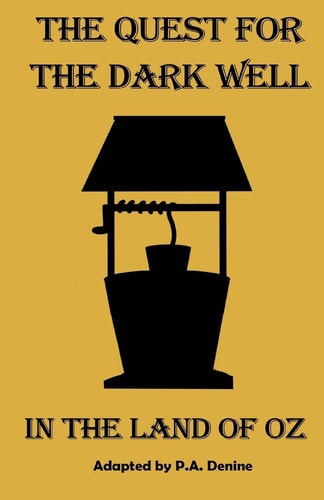 The Quest For The Dark Well In The Land Of Oz