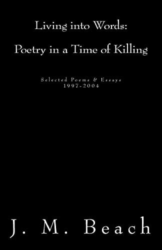 Living Into Words (Poetry in a Time of Killing) Selected Poems & Essays: 1997-2004