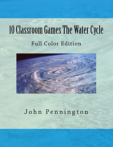 10 Classroom Games The Water Cycle Full Color Edition