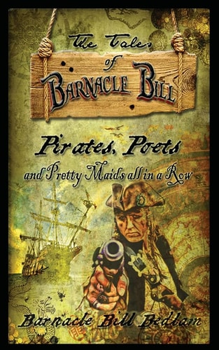 The Tales of Barnacle Bill Pirates, Poets and Pretty Maids All in a Row