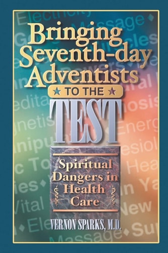 Bringing Seventh-Day Adventists to the Test Spiritual Dangers in Health Care