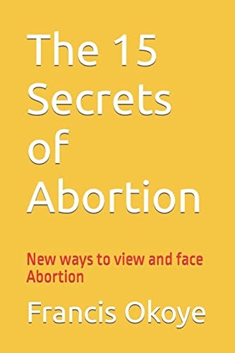 The 15 Secrets of Abortion New Ways to View and Face Abortion