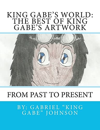 King Gabe's World The Best of King Gabe's Artwork