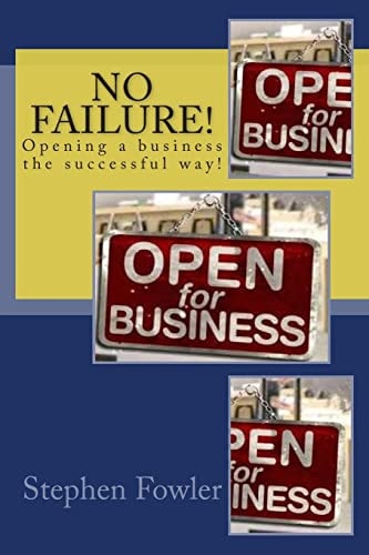 No Failure! A Road Map to Opening a Successful Business!