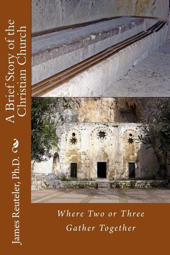 A Brief Story of the Christian Church Where Two Or Three Are Gathered Together
