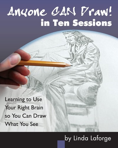 Anyone Can Draw in Ten Sessions Learning to Use Your Right Brain So You Can Draw What You See