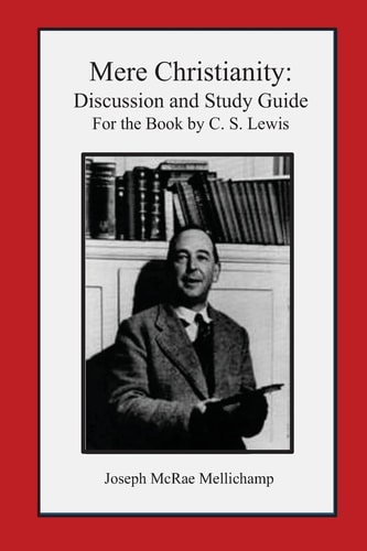 Mere Christianity Discussion and Study Guide for the Book by C. S. Lewis