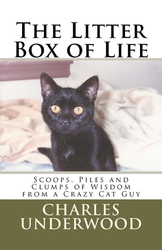 The Litter Box of Life Scoops, Piles and Clumps of Wisdom from a Crazy Cat Guy